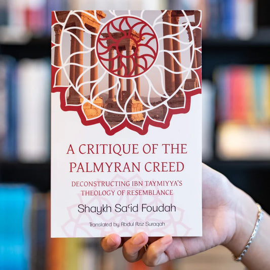 A Critique of the Palmyran Creed - Deconstructing Ibn Taymiyya's Theology of Resemblance