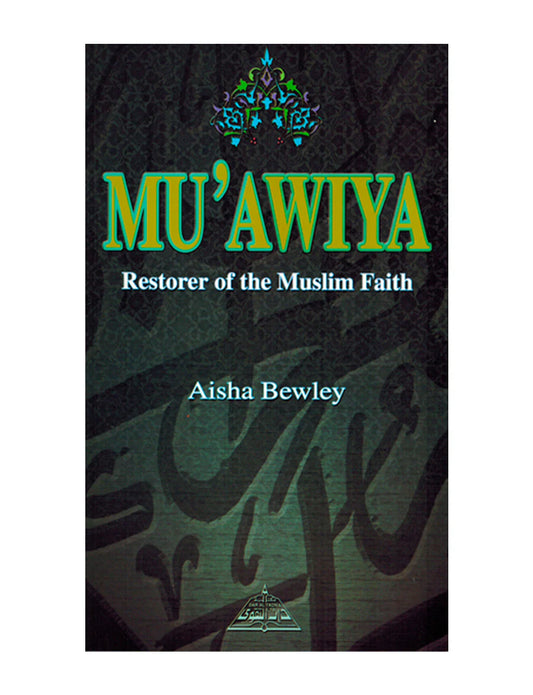Mu'awiya: Restorer of the Muslim Faith