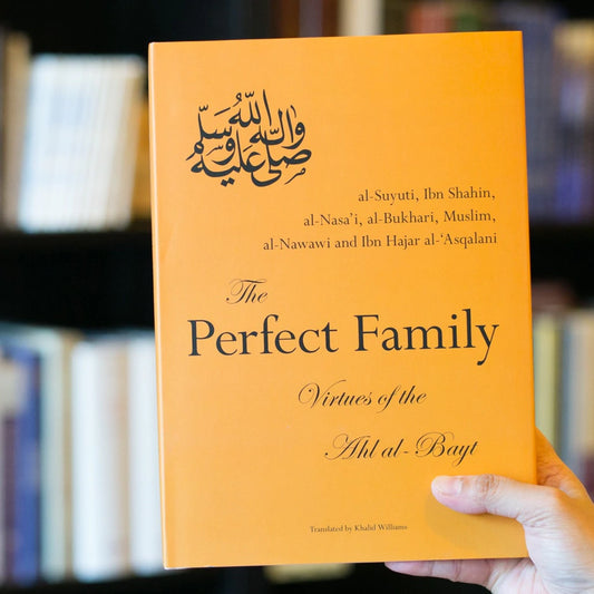 The Perfect Family: Virtues of the Ahl al-Bayt